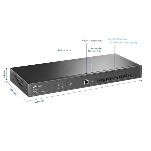 Omada 8-Port 10GE SFP+ L2+ Managed Switch PORT: 8× 10G SFP+ Slots, RJ45/Micro-USB Console Port SPEC: 1U 19-inch Rack-mou 