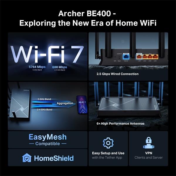 BE6500 Dual-Band Wi-Fi 7 Router SPEED: 688 Mbps at 2.4 GHz + 5764 Mbps at 5 GHz SPEC: 6×Antennas, 2.0 GHz Quad-Core CPU, 